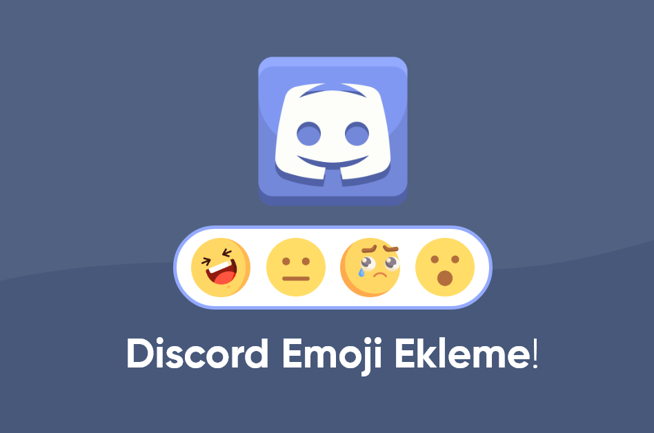 Discord'a Nasıl Emoji Eklenir? Sunucunuzu Kişiselleştirme Yolları